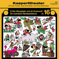 Kasperlitheater, Nr. 16: D Häx Nörgeligäx und de Umemuuli / De verbrännt Härdöpfelstock