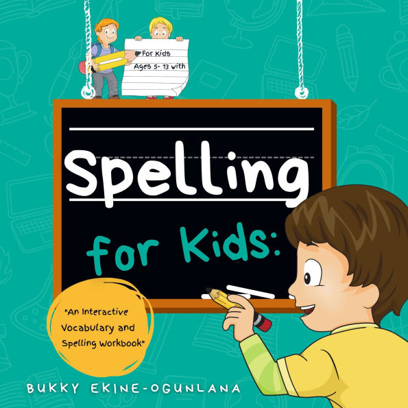 Spelling for Kids: An Interactive Vocabulary & Spelling Workbook for Kids Ages 5-13 (With Audiobook Lessons)