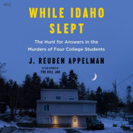 While Idaho Slept: The Hunt for Answers in the Murders of Four College Students