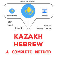 Qazaq¿a - ïvrït¿e: tol¿q ädis: Kazakh - Hebrew : a complete method