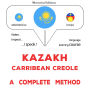 Qazaq - Karïb kreol¿: tol¿q ädis: Kazakh - Carribean Creole : a complete method