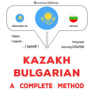 Qazaq-bolgar: tol¿q ädis: Kazakh - Bulgarian : a complete method
