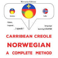 Kreyòl Karayib - Nòvejyen: yon metòd konplè: Carribean Creole - Norwegian : a complete method