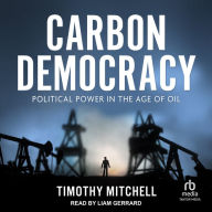 Carbon Democracy: Political Power in the Age of Oil