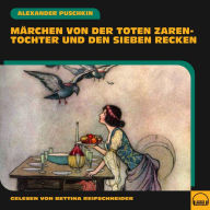 Märchen von der toten Zarentochter und den sieben Recken