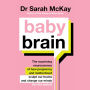 Baby Brain: The surprising neuroscience of how pregnancy and motherhood sculpt our brains and change our minds (for the better)