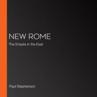 New Rome: The Empire in the East
