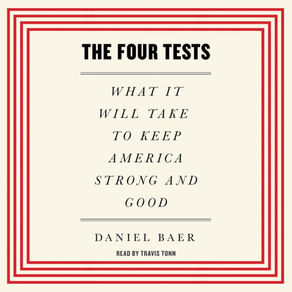 The Four Tests: What It Will Take to Keep America Strong and Good