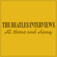 The Beatles Interviews: At Home and Away