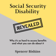 Social Security Disability Revealed: Why it's so hard to access benefits and what you can do about it