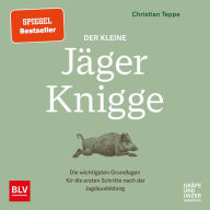 Der kleine Jäger-Knigge: Die wichtigsten Grundlagen für die ersten Schritte nach der Jagdausbildung (Abridged)