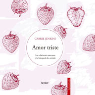 Amor triste: Las relaciones amorosas y la búsqueda de sentido