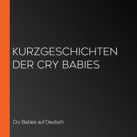 Kurzgeschichten der Cry Babies