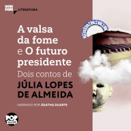 A valsa da fome e O futuro presidente: dois contos de Júlia Lopes de Almeida (Abridged)