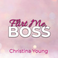 Flirt Me BOSS - Spiel mit mir, Kleine! (Boss Billionaire Romance 5)