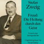 Stefan Zweig: Freud - Die Heilung durch den Geist: Versuch einer Ideengeschichte. Ungekürzt gelesen