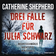 Drei Fälle für Julia Schwarz - Mooresschwärze, Nachtspiel, Winterkalt