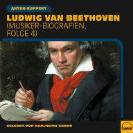 Ludwig van Beethoven: Musiker-Biografien, Folge 4