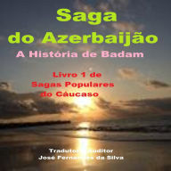 Saga do Azerbaijão - A História de Badam: Livro 1 de Sagas Populares do Cáucaso