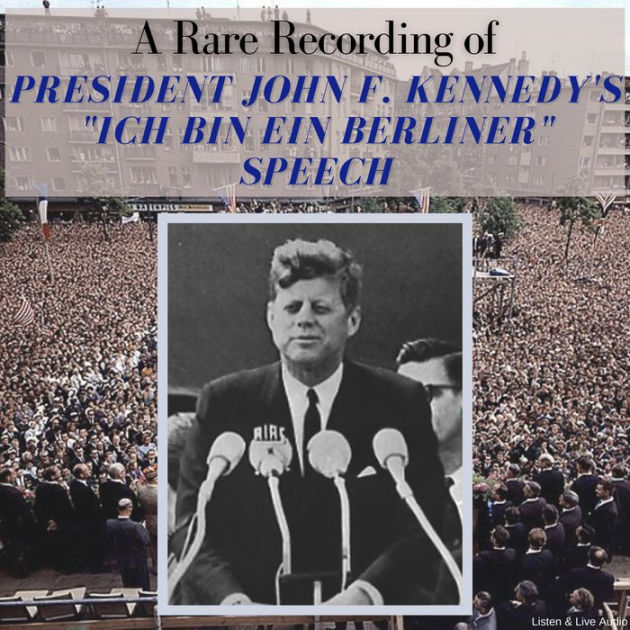 A Rare Recording Of President John F. Kennedy's "Ich Bin Ein Berliner ...