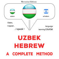 O'zbekcha - ibroniycha: to'liq usul: Uzbek - Hebrew : a complete method