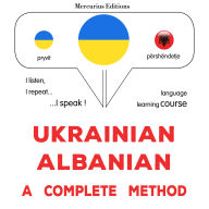 Ukrayins¿ko-albans¿kyy: povnyy metod: Ukrainian - Albanian : a complete method