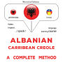 Shqip - Karaibe Kreolisht: një metodë e plotë: Albanian - Carribean Creole : a complete method