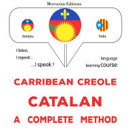 Kreyòl Karayib - Catalan: yon metòd konplè: Carribean Creole - Catalan : a complete method