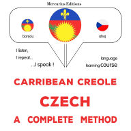 Kreyòl Karayib - Czech: yon metòd konplè: Carribean Creole - Czech : a complete method