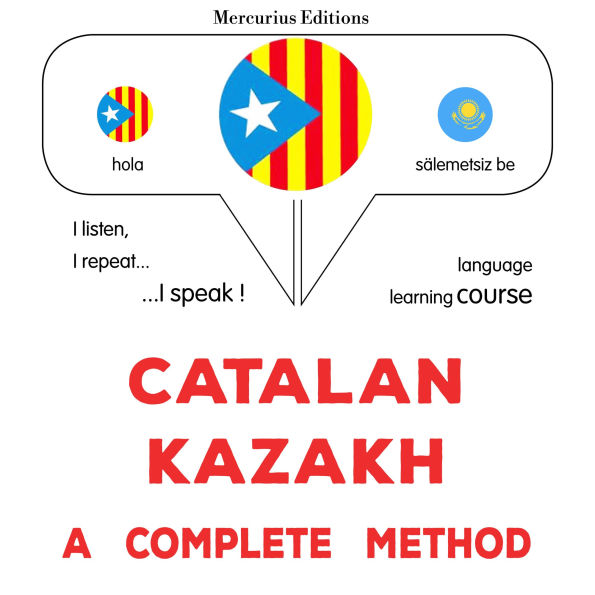 Català - Kazakh: un mètode complet: Catalan - Kazakh : a complete method