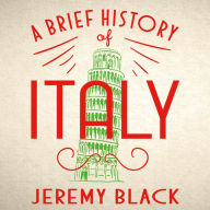 A Brief History of Italy: Indispensable for Travellers