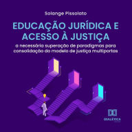 Educação Jurídica e Acesso à Justiça: a necessária superação de paradigmas para consolidação do modelo de justiça multiportas (Abridged)