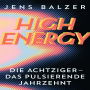 High Energy: Die Achtziger - das pulsierende Jahrzehnt