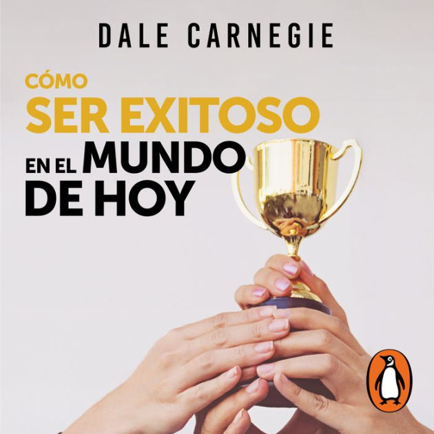 Cómo ser exitoso en el mundo de hoy by Dale Carnegie, Eduardo Díaz de