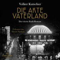 Die Akte Vaterland (Die Gereon-Rath-Romane 4): Der vierte Rath-Roman