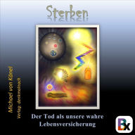 Sterben: Der Tod als unsere wahre Lebensversicherung