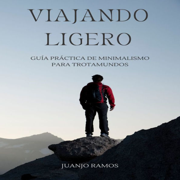 Viajando ligero. Guía de minimalismo para trotamundos