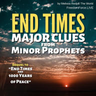 End Times Major Clues from Minor Prophets