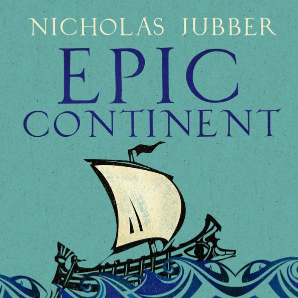 Epic Continent: Adventures in the Great Stories of Europe