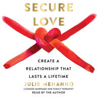 Secure Love: Create a Relationship That Lasts a Lifetime
