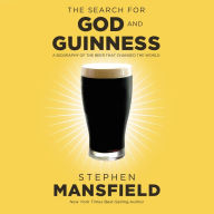 The Search for God and Guinness: A Biography of the Beer that Changed the World