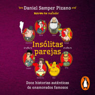 Insólitas parejas: Doce historias auténticas de enamorados famosos