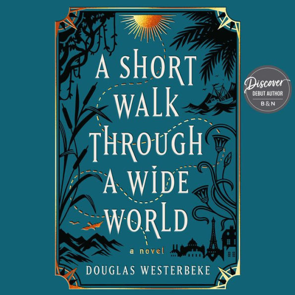 A Short Walk Through a Wide World: A Novel