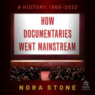 How Documentaries Went Mainstream: A History, 1960-2022