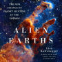 Alien Earths: The New Science of Planet Hunting in the Cosmos