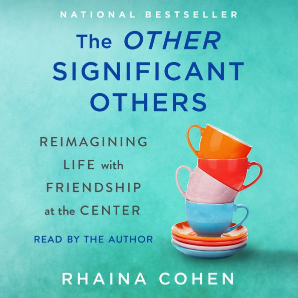 The Other Significant Others: Reimagining Life with Friendship at the Center