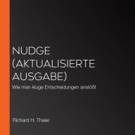 Nudge (aktualisierte Ausgabe): Wie man kluge Entscheidungen anstößt