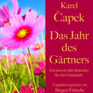 Karel ¿apek: Das Jahr des Gärtners: Ein humorvoller Kalender für das Gartenjahr
