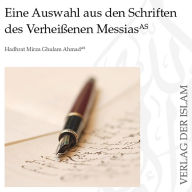 Eine Auswahl aus den Schriften des Verheißenen Messias Hadhrat Mirza Ghulam Ahmad