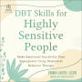 DBT Skills for Highly Sensitive People: Make Emotional Sensitivity Your Superpower Using Dialectical Behavior Therapy